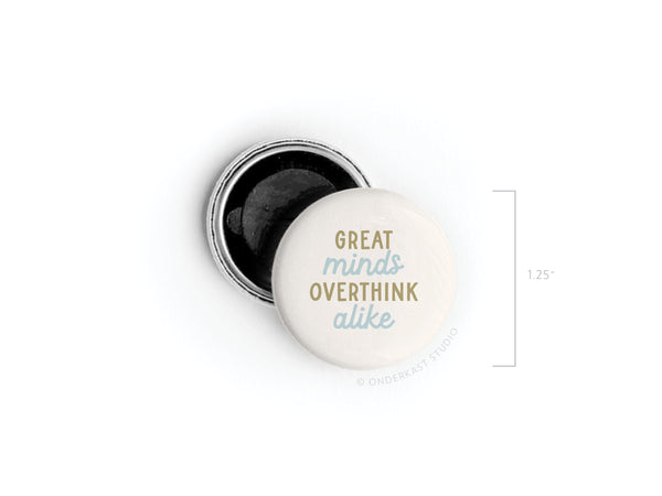 Great Minds Overthink Alike Button Magnet