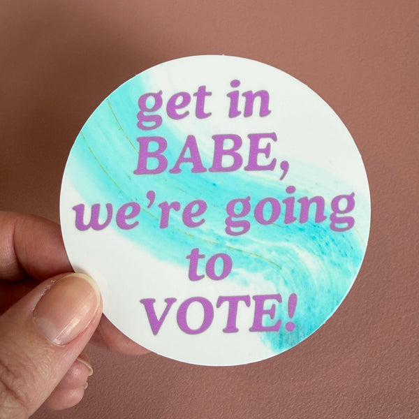 “Get In Babe, We’re Going to VOTE!” Sticker