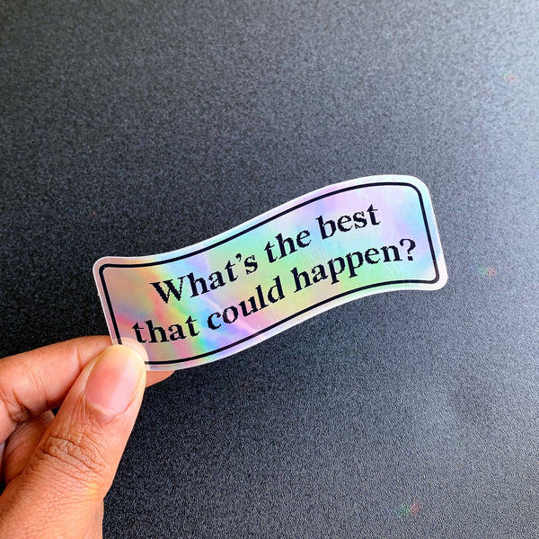 What's the best that could happen Holographic Sticker - 1