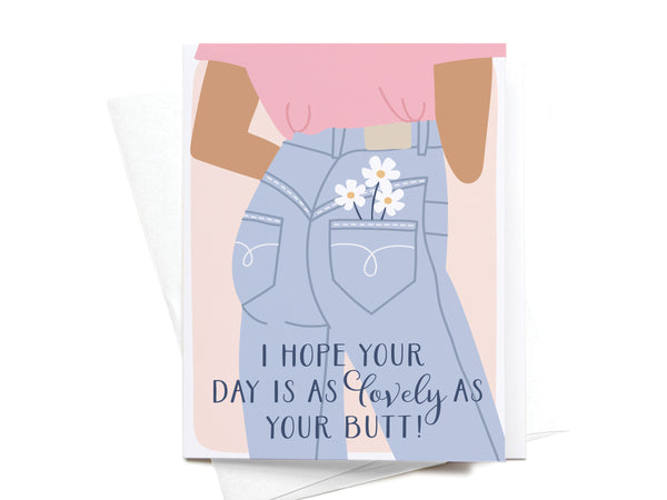 I Hope Your Day Is As Lovely As Your Butt Greeting Card - RS