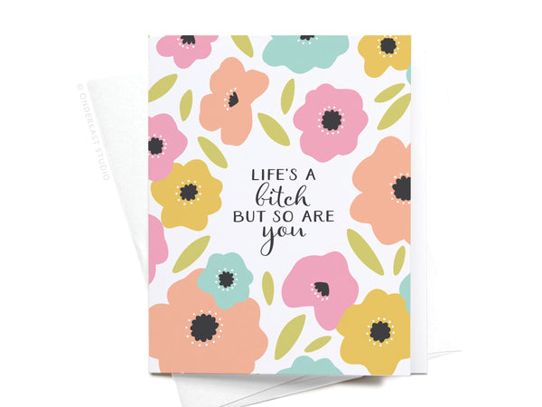 Life's a Bitch But So Are You Greeting Card - RS