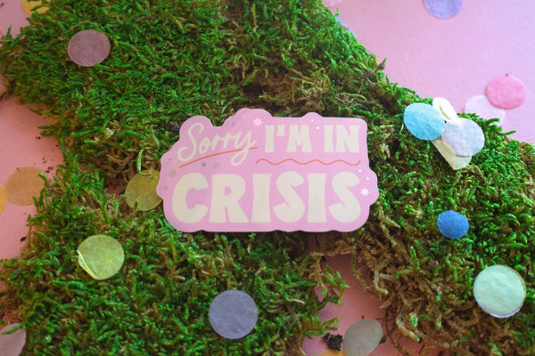 Sorry I'm in Crisis Sticker - 1