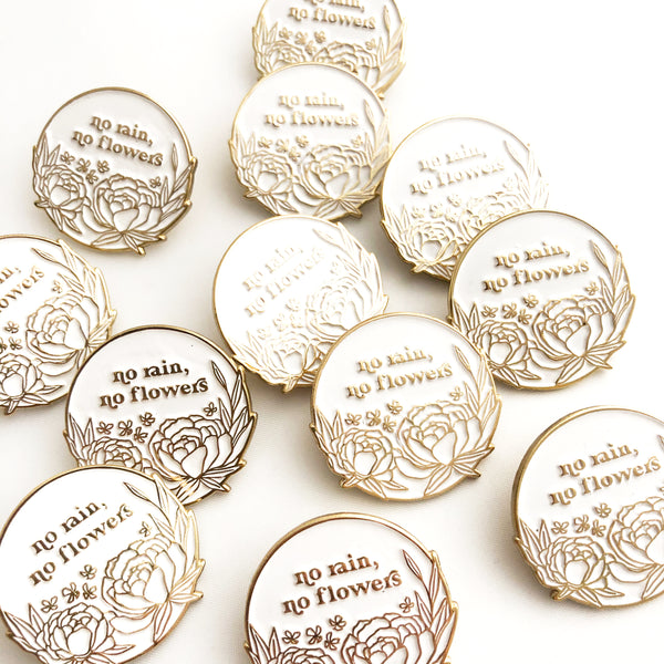 No Rain, No Flowers Pin
