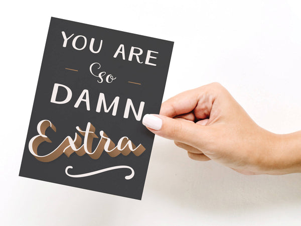 You Are So Damn Extra Greeting Card - DS